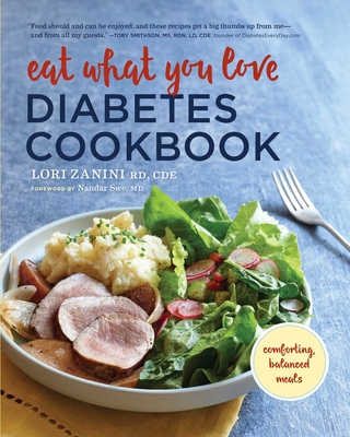 Eat What You Love Diabetic Cookbook: Comforting, Balanced Meals - Zanini, Lori, Rd, Cde, and Swe, Nandar, MD