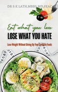 Eat what you Love, Lose what you hate: Lose weight without giving up your favourite food