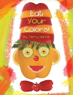 Eat Your Colors! - Harris, Terry
