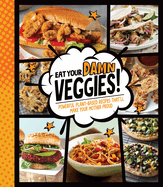 Eat Your Damn Veggies!: Powerful Plant-Based Recipes That'll Make Your Mother Proud