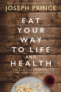 Eat Your Way to Life and Health: Unlock the Power of the Holy Communion