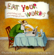 Eat Your Words: A Fascinating Look at the Language of Food - Jones, Charlotte Foltz