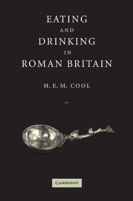 Eating and Drinking in Roman Britain - Cool, H E M