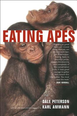 Eating Apes - Peterson, Dale, and Museveni, Janet K (Foreword by), and Ammann, Karl (Photographer)