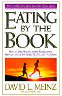 Eating by the Book: What the Bible Says about Food, Fat, Fitness and Faith - Meinz, David
