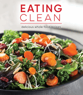 Eating Clean: Delicious Whole Food Recipes