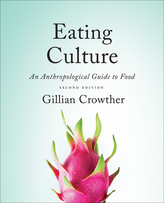 Eating Culture: An Anthropological Guide to Food, Second Edition - Crowther, Gillian