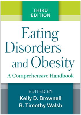 Eating Disorders and Obesity: A Comprehensive Handbook - Brownell, Kelly D, PhD (Editor), and Walsh, B Timothy, MD (Editor)