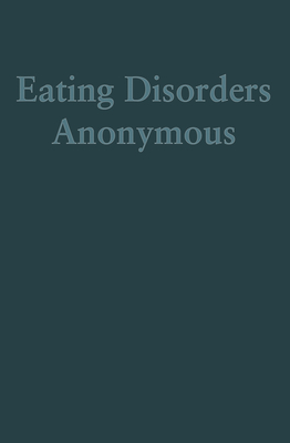 Eating Disorders Anonymous: The Story of How We Recovered from Our Eating Disorders - The General Service Board of Eating Disorders Anonymous Inc