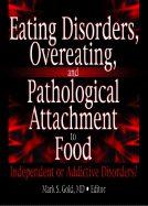 Eating Disorders, Overeating, and Pathological Attachment to Food: Independent or Addictive Disorders?