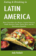 Eating & Drinking in Latin America: Menu Translator for Mexico, Central America, South America, Cuba, Puerto Rico, and the Dominican Republic