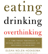 Eating, Drinking, Overthinking: The Toxic Triangle of Food, Alcohol, and Depression-And How Women Can Break Free