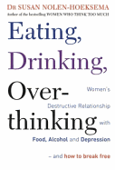 Eating, Drinking, Overthinking: Women's Destructive Relationship with Food, Alcohol, and Depression - And How to Break Free