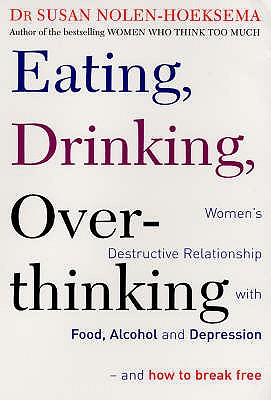 Eating, Drinking, Overthinking - Women's Destructive Relationship with Food and Alcohol - Nolen-Hoeksema, Susan