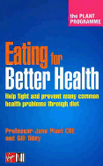 Eating for Better Health: Help Fight and Prevent Many Common Health Problems Through Diet - Plant, Jane, Professor, and Tidey, Gill