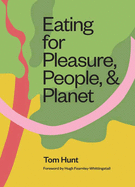 Eating for Pleasure, People and Planet: Plant Based, Zero Waste, Climate Cuisine