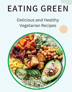 Eating Green: Delicious and Healthy Vegetarian Recipes