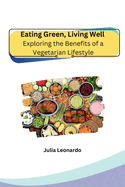Eating Green, Living Well: Exploring the Benefits of a Vegetarian Lifestyle