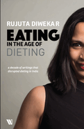 Eating In The Age Of Dieting: A Collection Of Notes And Essays From Over The Years