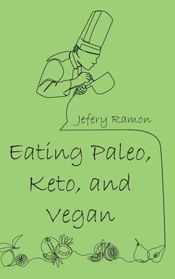 Eating Paleo, Keto, and Vegan - Ramon, Jefery