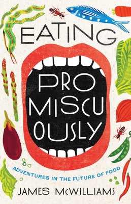 Eating Promiscuously: Adventures in the Future of Food - McWilliams, James