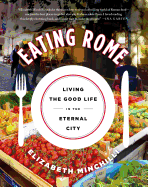 Eating Rome: Living the Good Life in the Eternal City