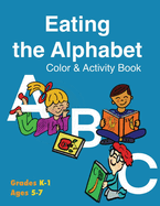 Eating the Alphabet Color & Activity Book (Grades K-1 Ages 5-7)