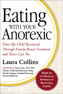 Eating with Your Anorexic: How My Child Recovered Through Family-Based Treatment and Yours Can Too