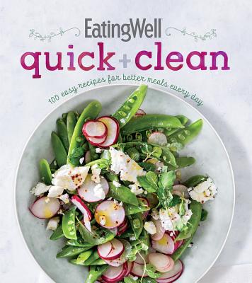 Eatingwell Quick and Clean: 100 Easy Recipes for Better Meals Every Day - Price, Jessie, and The Editors of Eatingwell