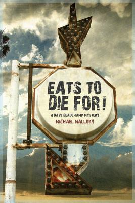 Eats to Die For! - A Dave Beauchamp Mystery - Mallory, Michael