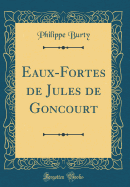 Eaux-Fortes de Jules de Goncourt (Classic Reprint)