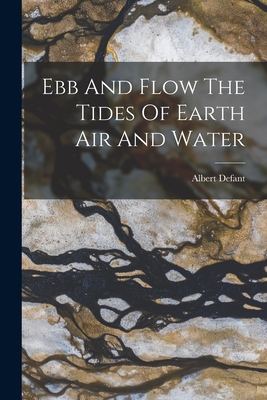 Ebb And Flow The Tides Of Earth Air And Water - Defant, Albert