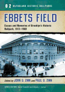 Ebbets Field: Essays and Memories of Brooklyn's Historic Ballpark, 1913-1960