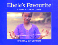 Ebele's Favourite: A Book of African Games