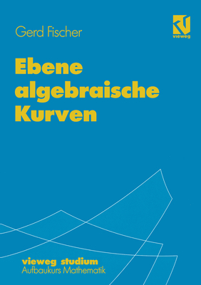 Ebene Algebraische Kurven - Fischer, Gerd