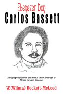 Ebenezer Don Carlos Bassett: A Biographical Sketch of America's First American of African Descent Diplomat