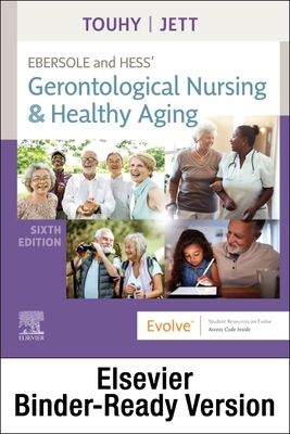 Ebersole and Hess' Gerontological Nursing & Healthy Aging - Binder Ready - Touhy, Theris A, CNS, and Jett, Kathleen F, PhD