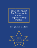 Ebo: The Quest for Synergy in Ancient Expeditionary Warfare - War College Series