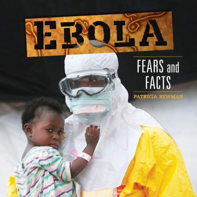 Ebola: Fears and Facts - Newman, Patricia