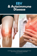 EBV & Autoimmune Disease: A Beginner's Guide to Understanding Epstein-Barr Virus and Its Link to Autoimmune Conditions
