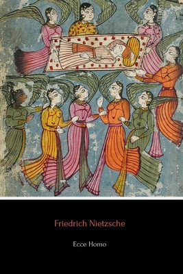 Ecce Homo: How One Becomes What One Is - Nietzsche, Friedrich Wilhelm