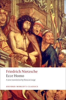 Ecce Homo: How to Become What You Are - Nietzsche, Friedrich, and Large, Duncan