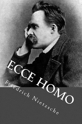 Ecce Homo - Rivas S, Anton (Editor), and Nietzsche, Friedrich Wilhelm