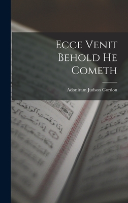 Ecce Venit Behold He Cometh - Gordon, Adoniram Judson