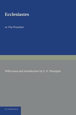 Ecclesiastes or The Preacher - Plumptre, E. H.