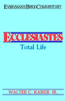 Ecclesiastes: Total Life - Kaiser, Walter C, Dr., Jr.