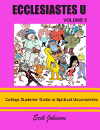 Ecclesiastes U: Vol. 5: College Students' Guide To Spiritual Uncertainties