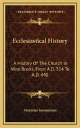 Ecclesiastical History. a History of the Church in Nine Books, from A.D. 324 to A.D. 440. a New Tr., with a Mem. of the Author