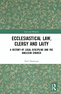 Ecclesiastical Law, Clergy and Laity: A History of Legal Discipline and the Anglican Church