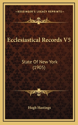 Ecclesiastical Records V5: State of New York (1905) - Hastings, Hugh (Editor)